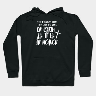 THY KINGDOM COME THY WILL BE DONE ON EARTH AS IT IS IN HEAVEN Hoodie